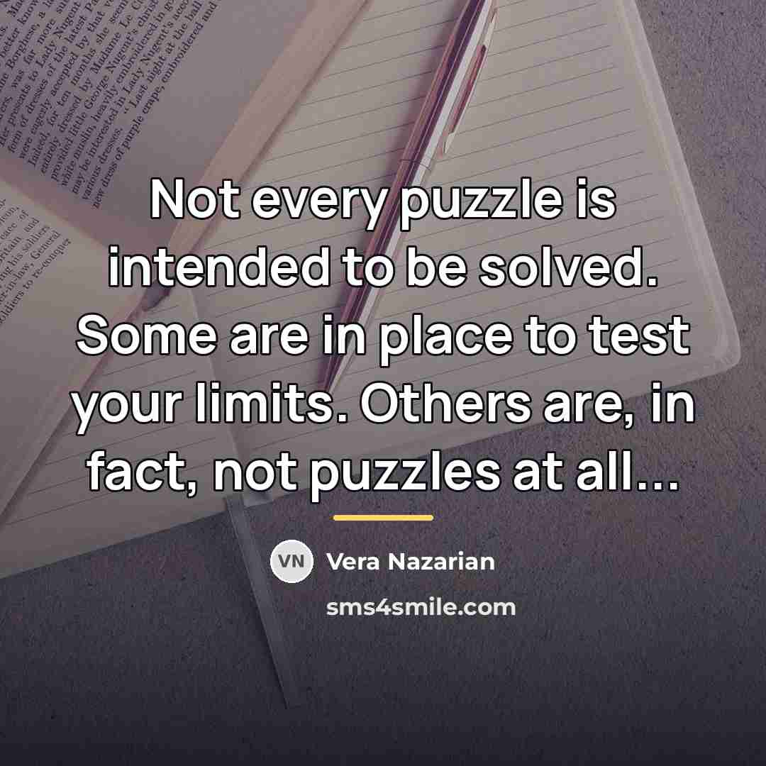 “Not every puzzle is intended to be solved. Some are…” quote by Vera Nazarian