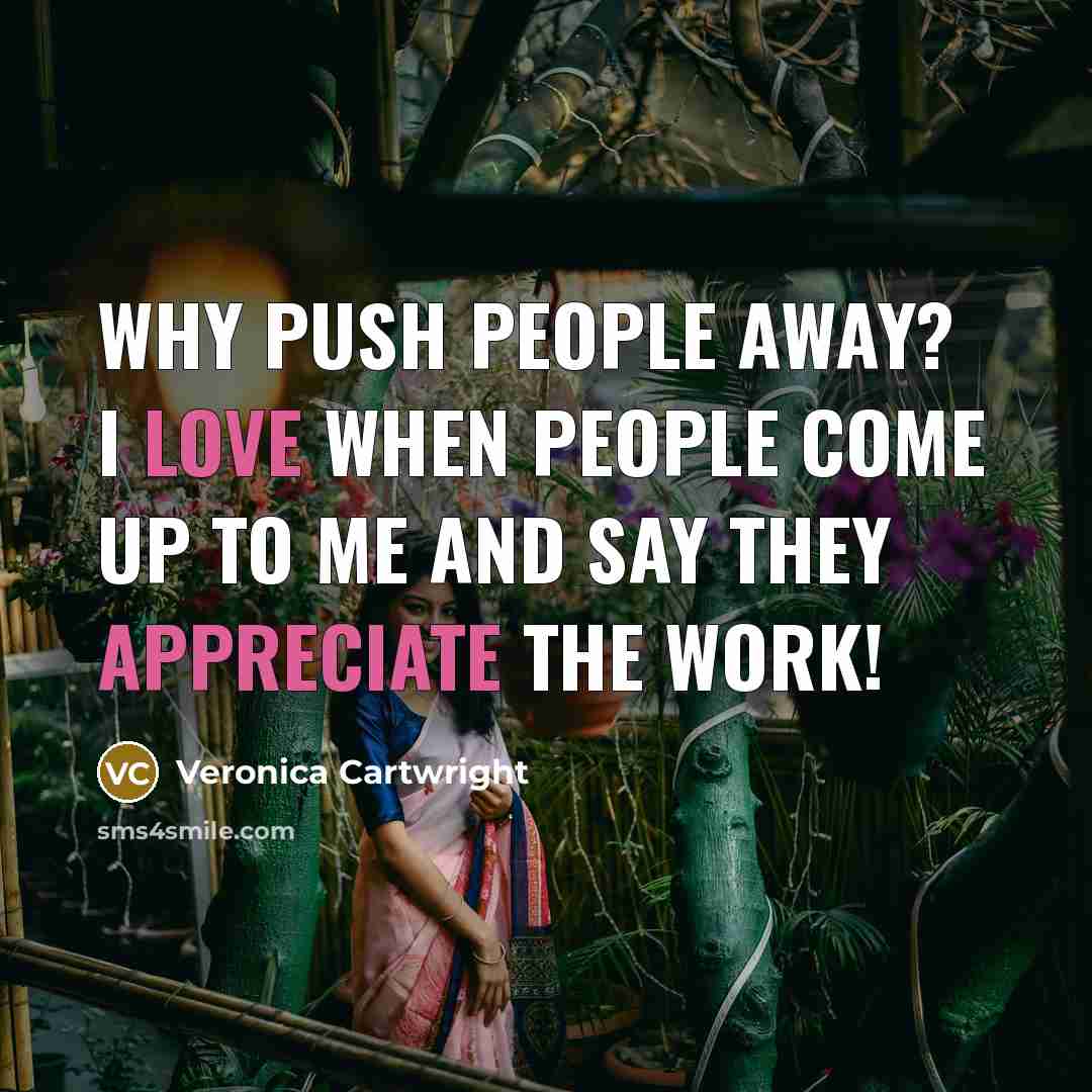 “Why push people away? I love when people come up to me and say they appreciate the work!” quote by Veronica Cartwright