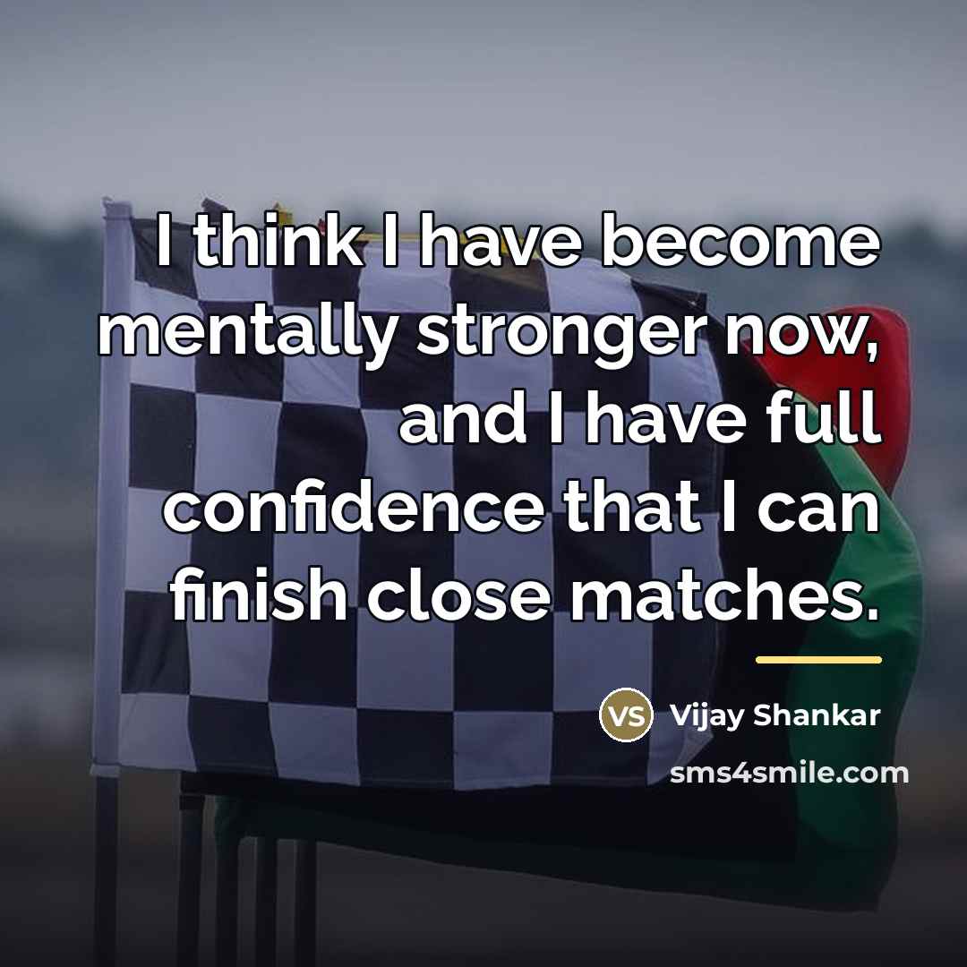 “I think I have become mentally stronger now, and I…” quote by Vijay Shankar