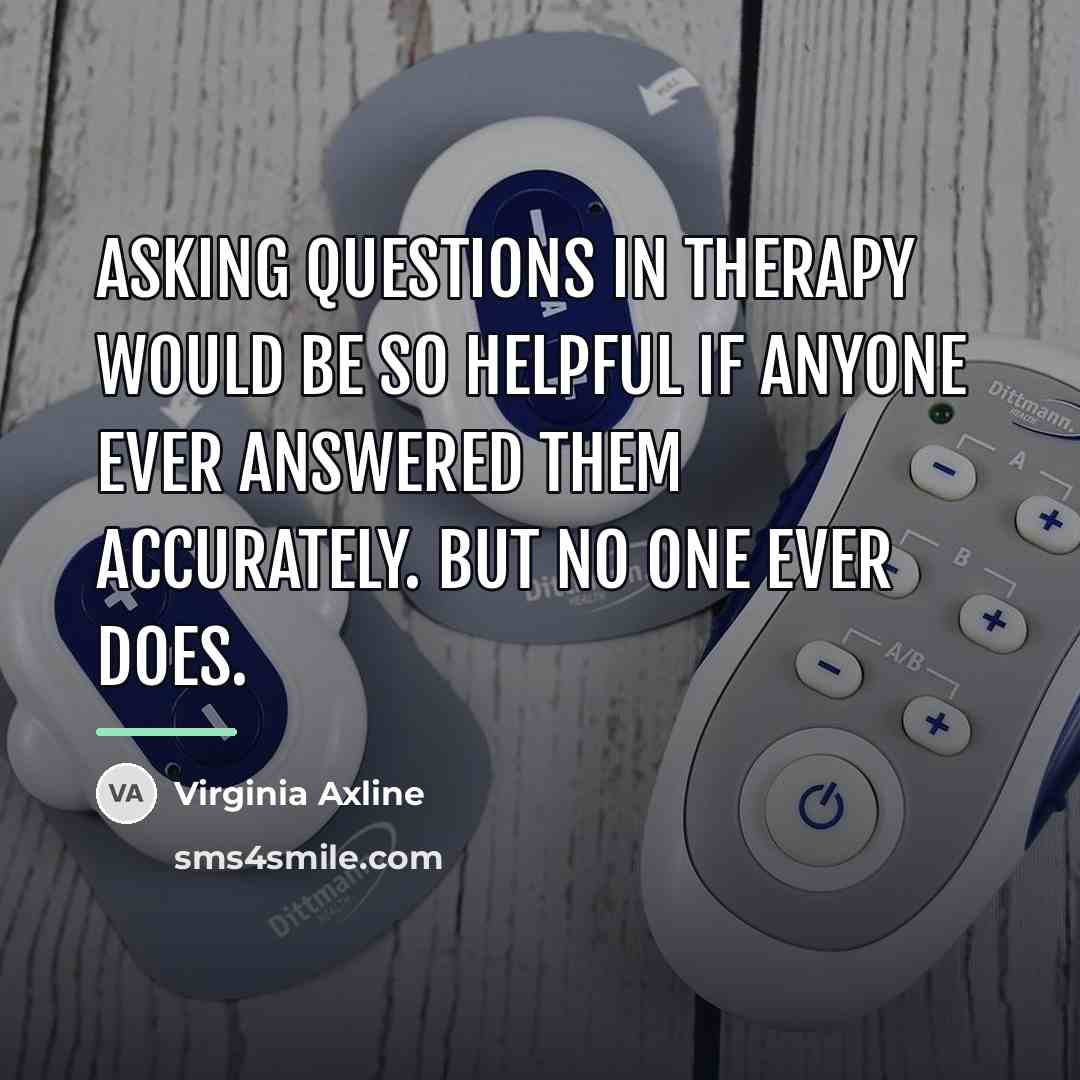“Asking questions in therapy would be so helpful if anyone…” quote by Virginia Axline