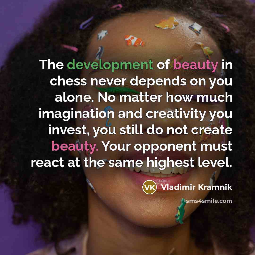 “The development of beauty in chess never depends on you…” quote by Vladimir Kramnik