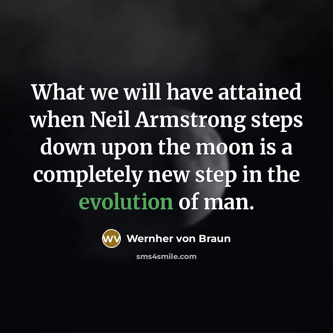 “What we will have attained when Neil Armstrong steps down…” quote by Wernher von Braun