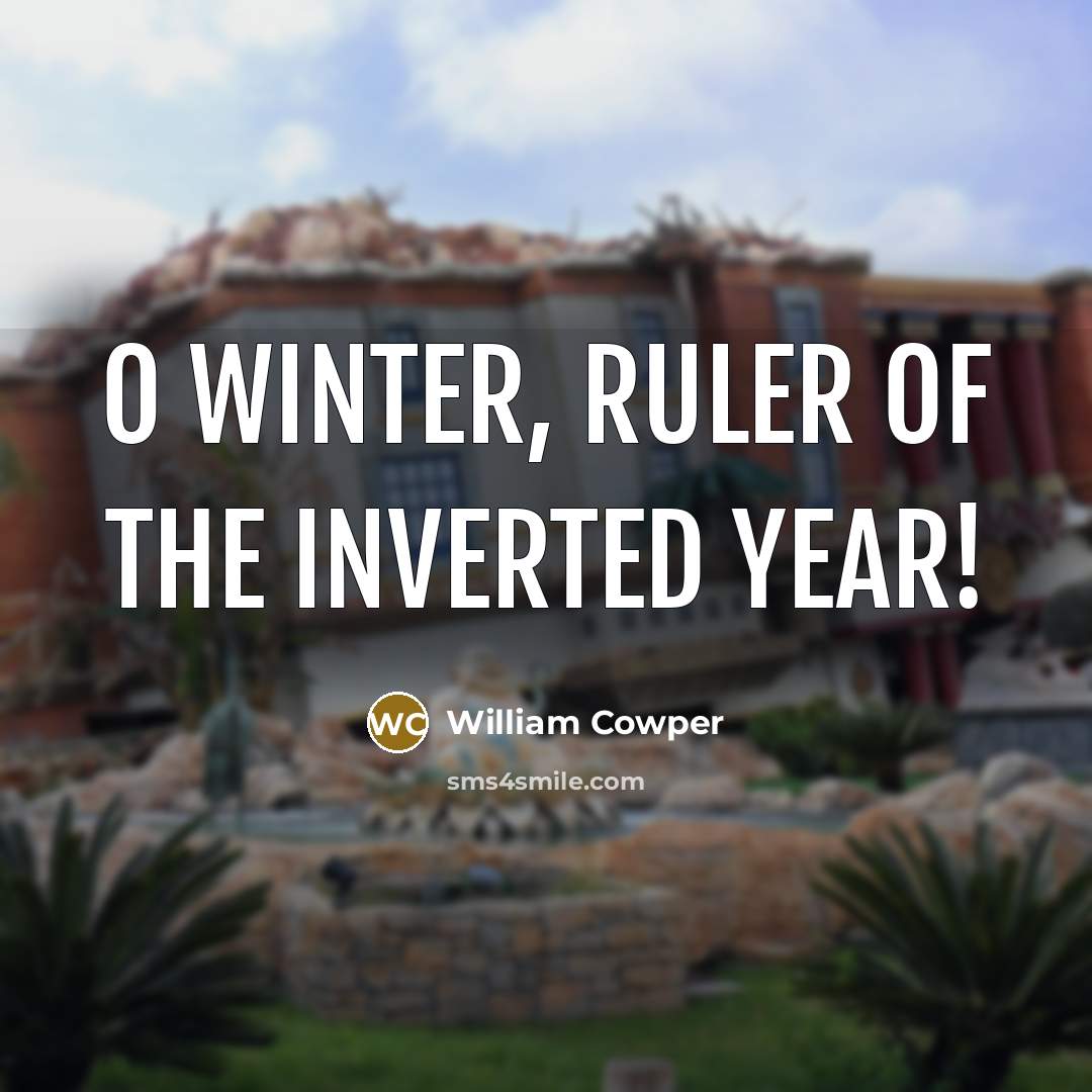 “O Winter, ruler of the inverted year!…” quote by William Cowper