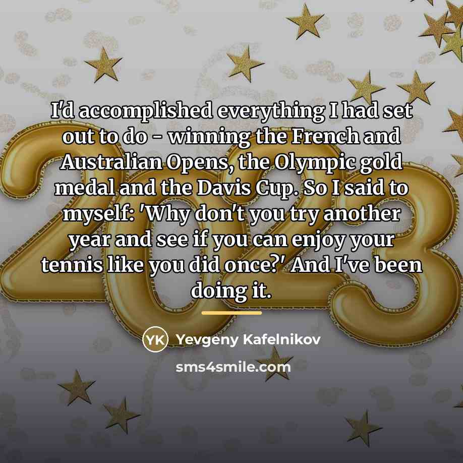 “I'd accomplished everything I had set out to do -…” quote by Yevgeny Kafelnikov