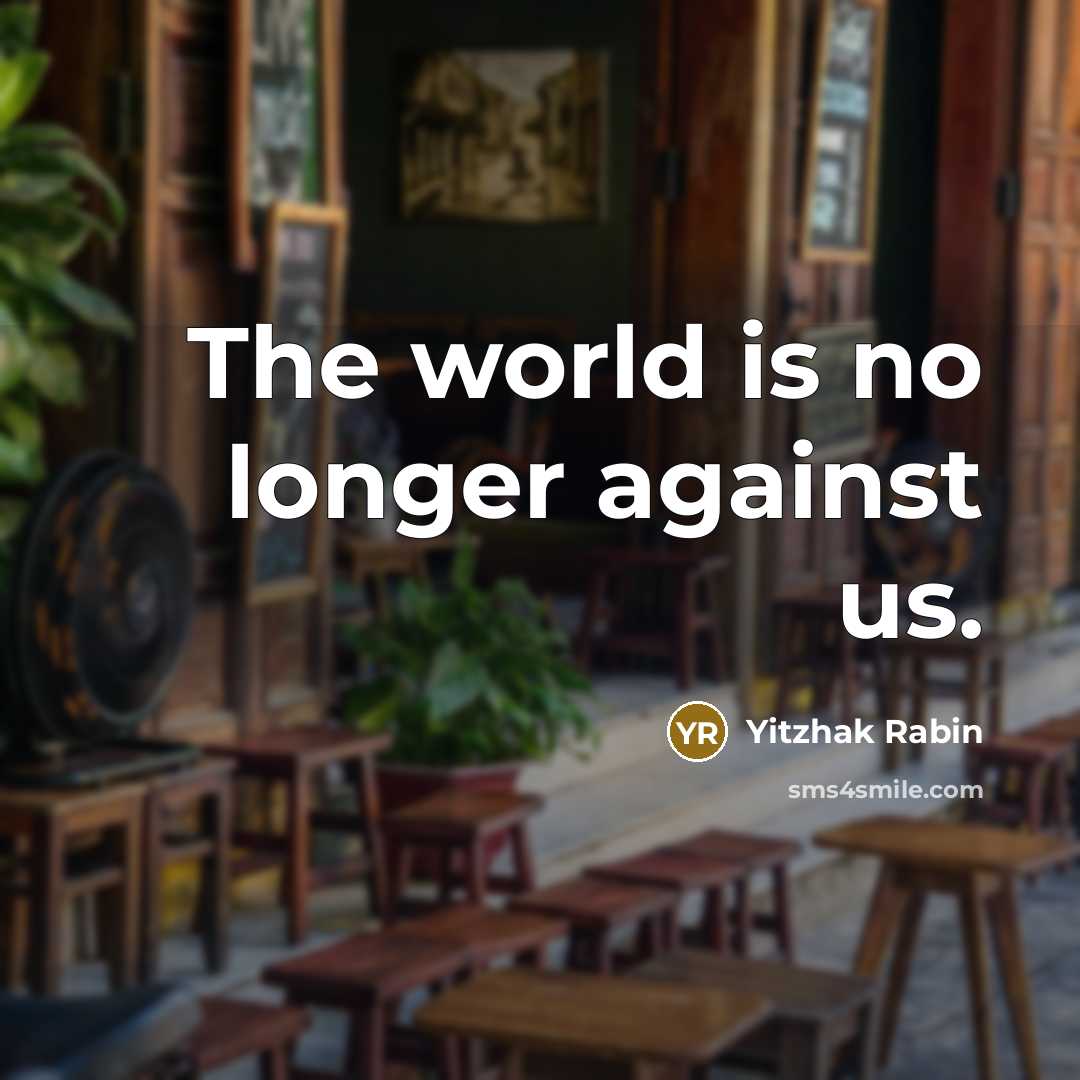 “The world is no longer against us.…” quote by Yitzhak Rabin