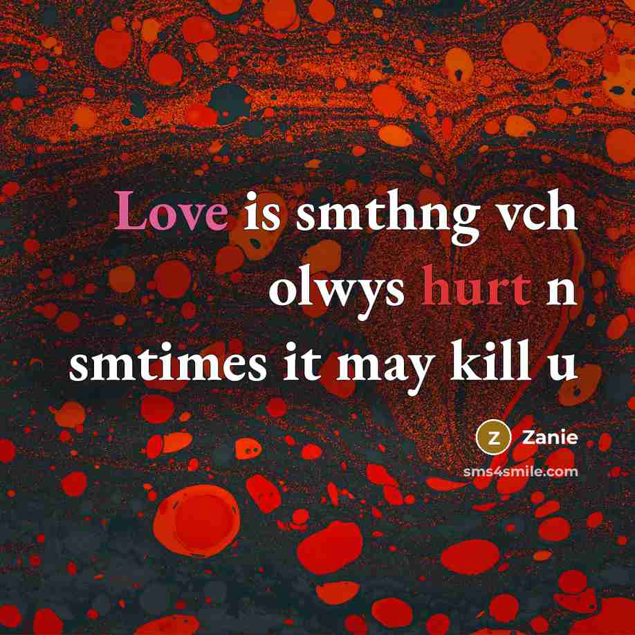 “Love is smthng vch olwys hurt n smtimes it may…” quote by Zanie