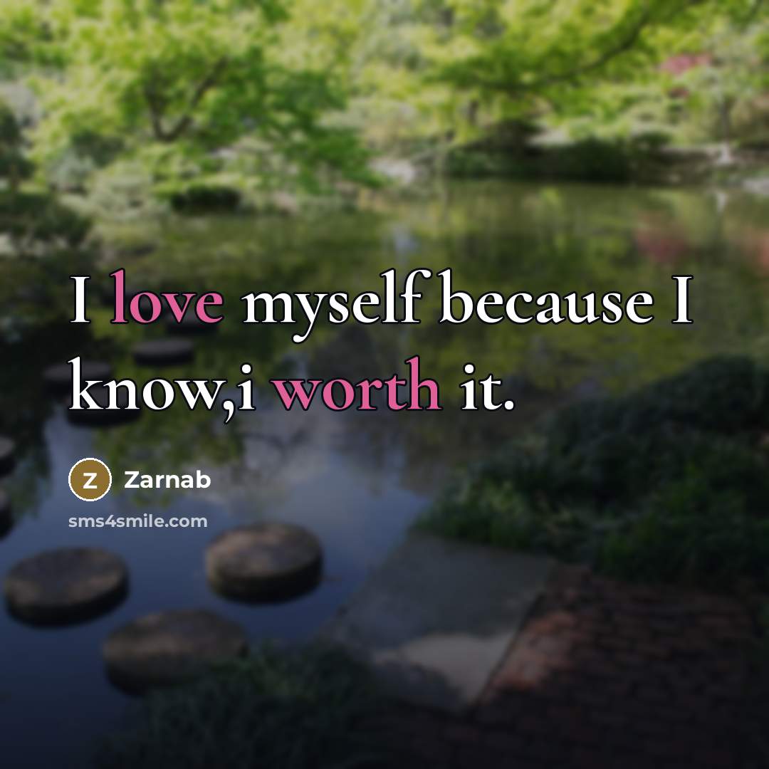 “I love myself because I know,i worth it.…” quote by Zarnab