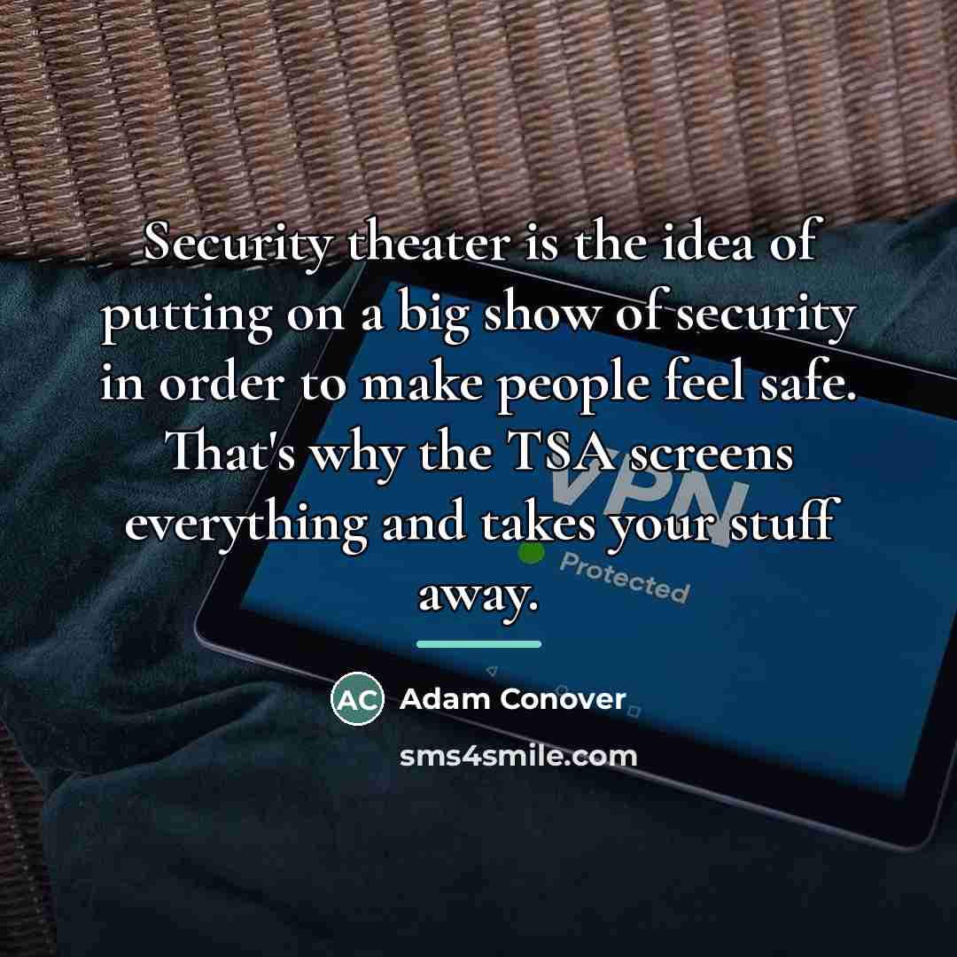 “Security theater is the idea of putting on a big…” quote by Adam Conover