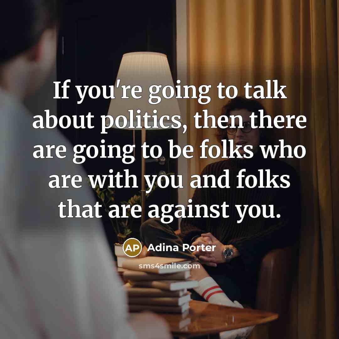 “If you're going to talk about politics, then there are…” quote by Adina Porter