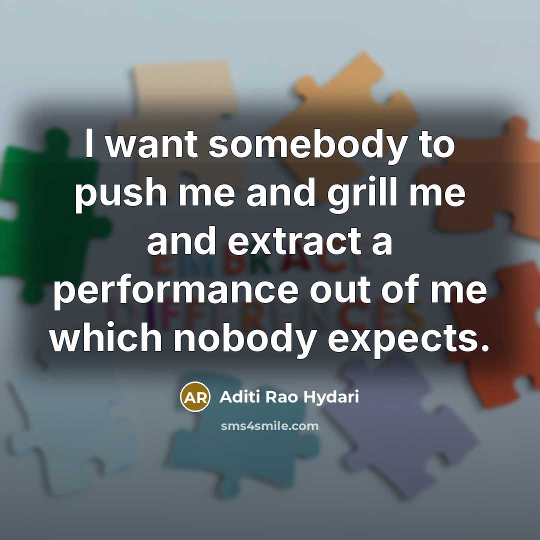 “I want somebody to push me and grill me and…” quote by Aditi Rao Hydari