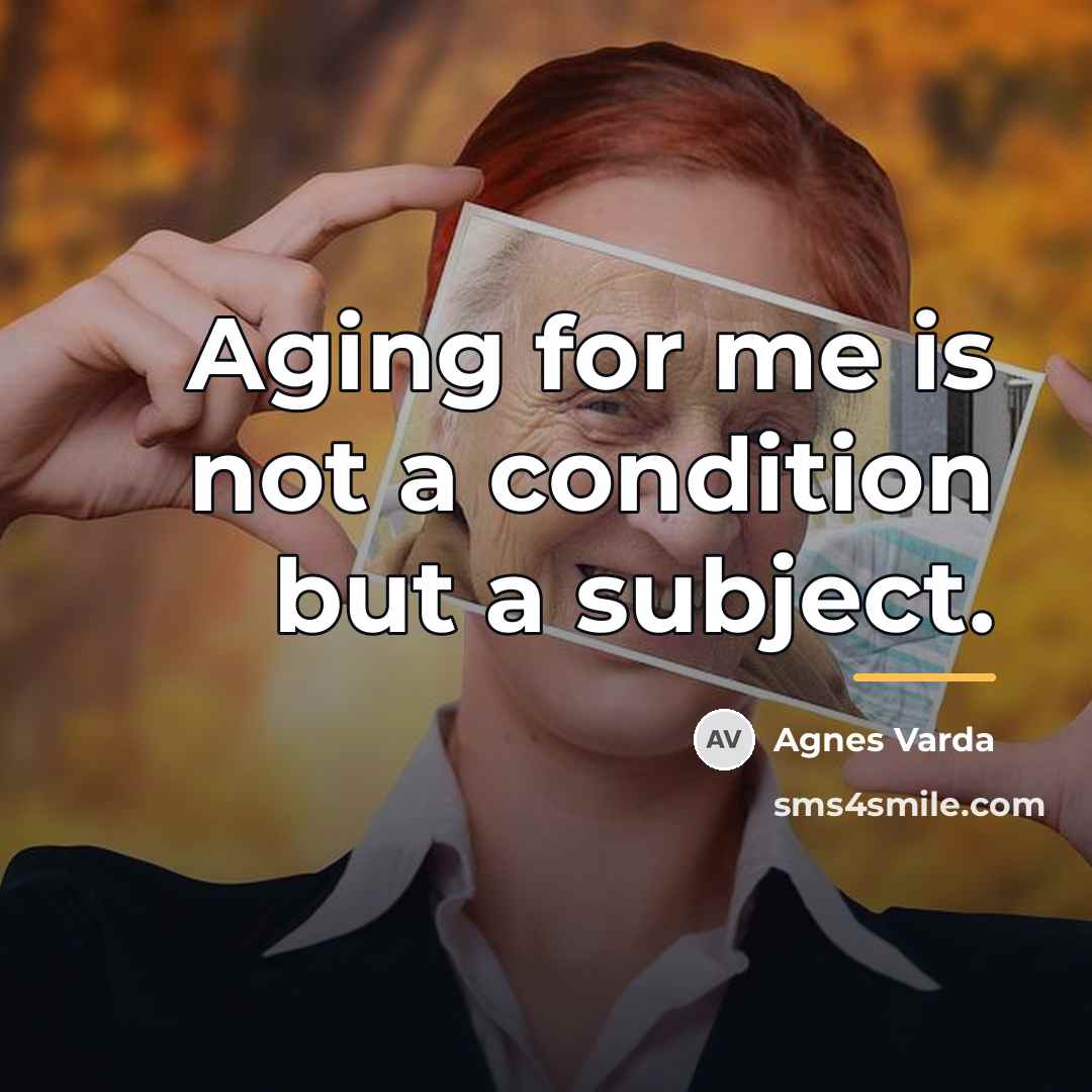 “Aging for me is not a condition but a subject.…” quote by Agnes Varda