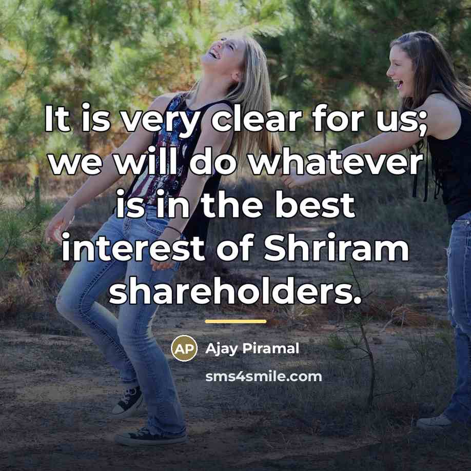 “It is very clear for us; we will do whatever…” quote by Ajay Piramal