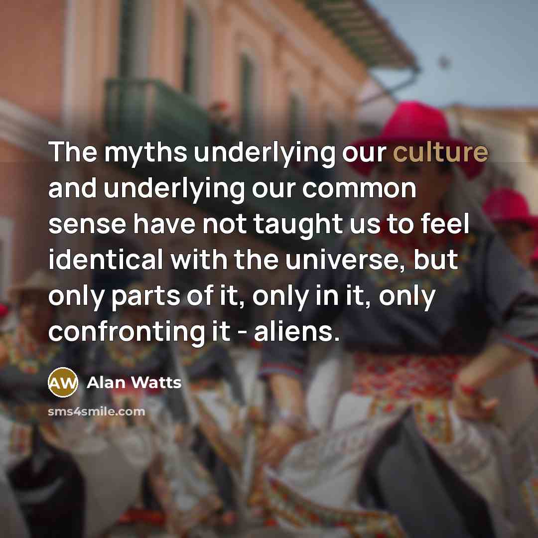“The myths underlying our culture and underlying our common sense…” quote by Alan Watts