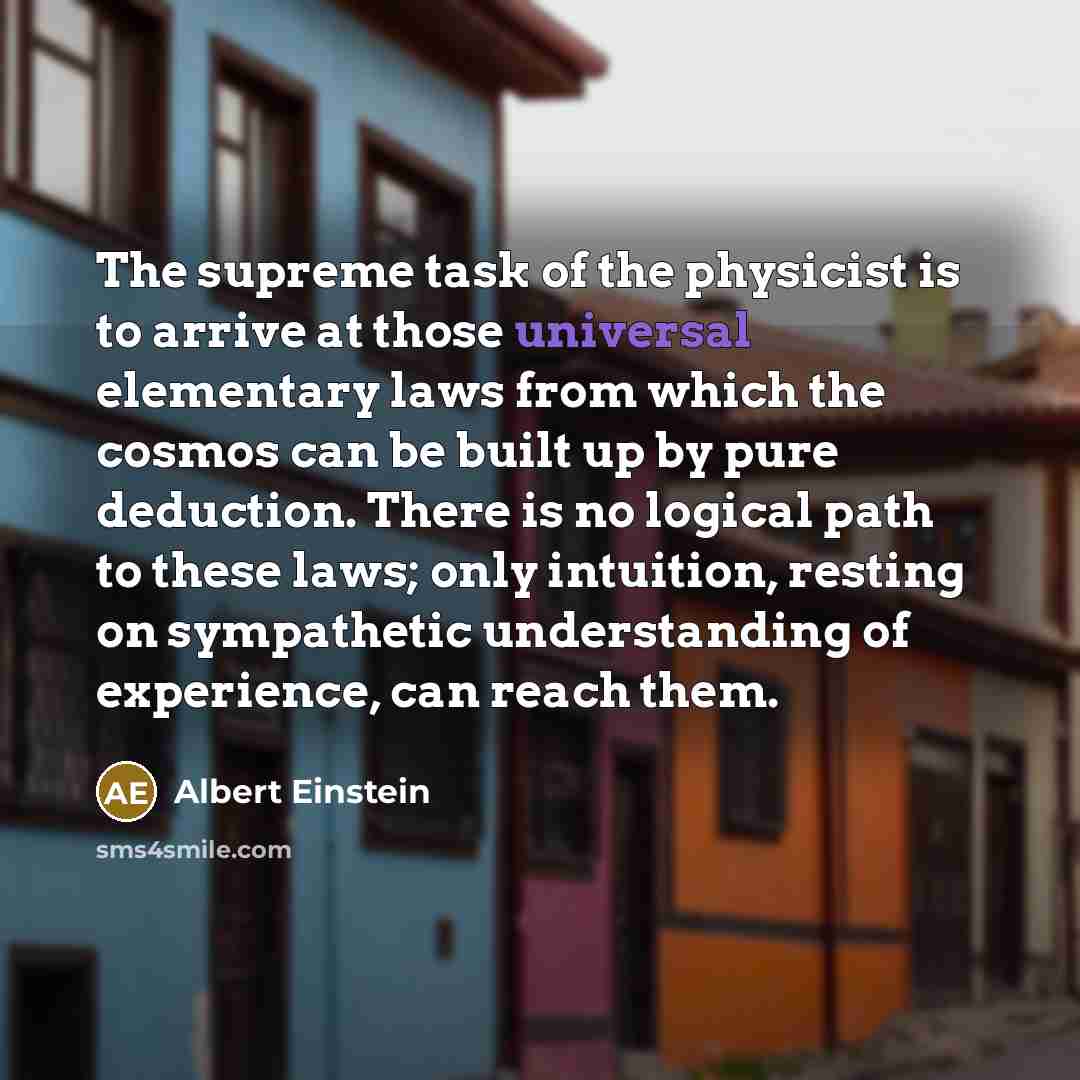“The supreme task of the physicist is to arrive at…” quote by Albert Einstein