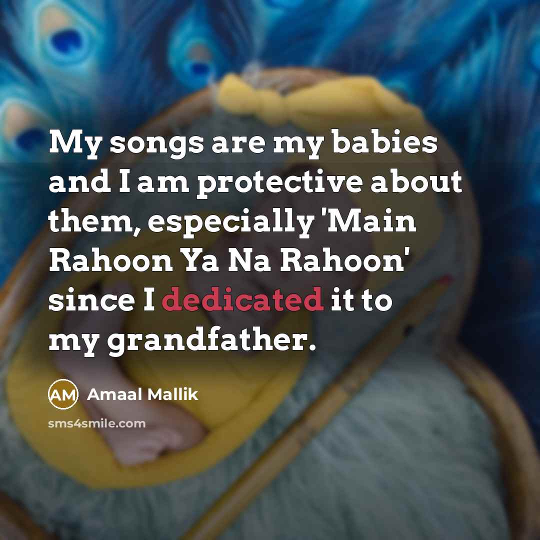 “My songs are my babies and I am protective about…” quote by Amaal Mallik