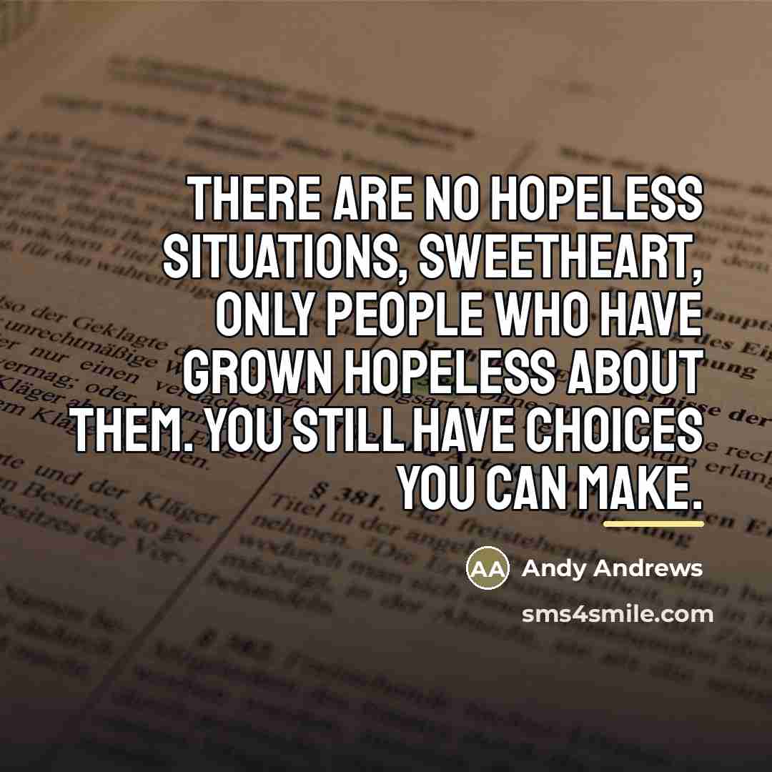 “There are no hopeless situations, sweetheart, only people who have…” quote by Andy Andrews