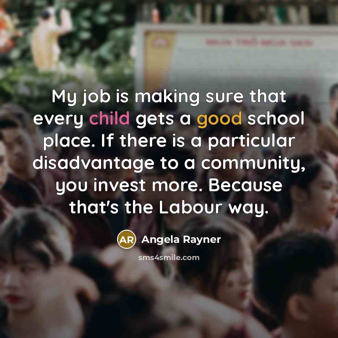 “My job is making sure that every child gets a…” quote by Angela Rayner
