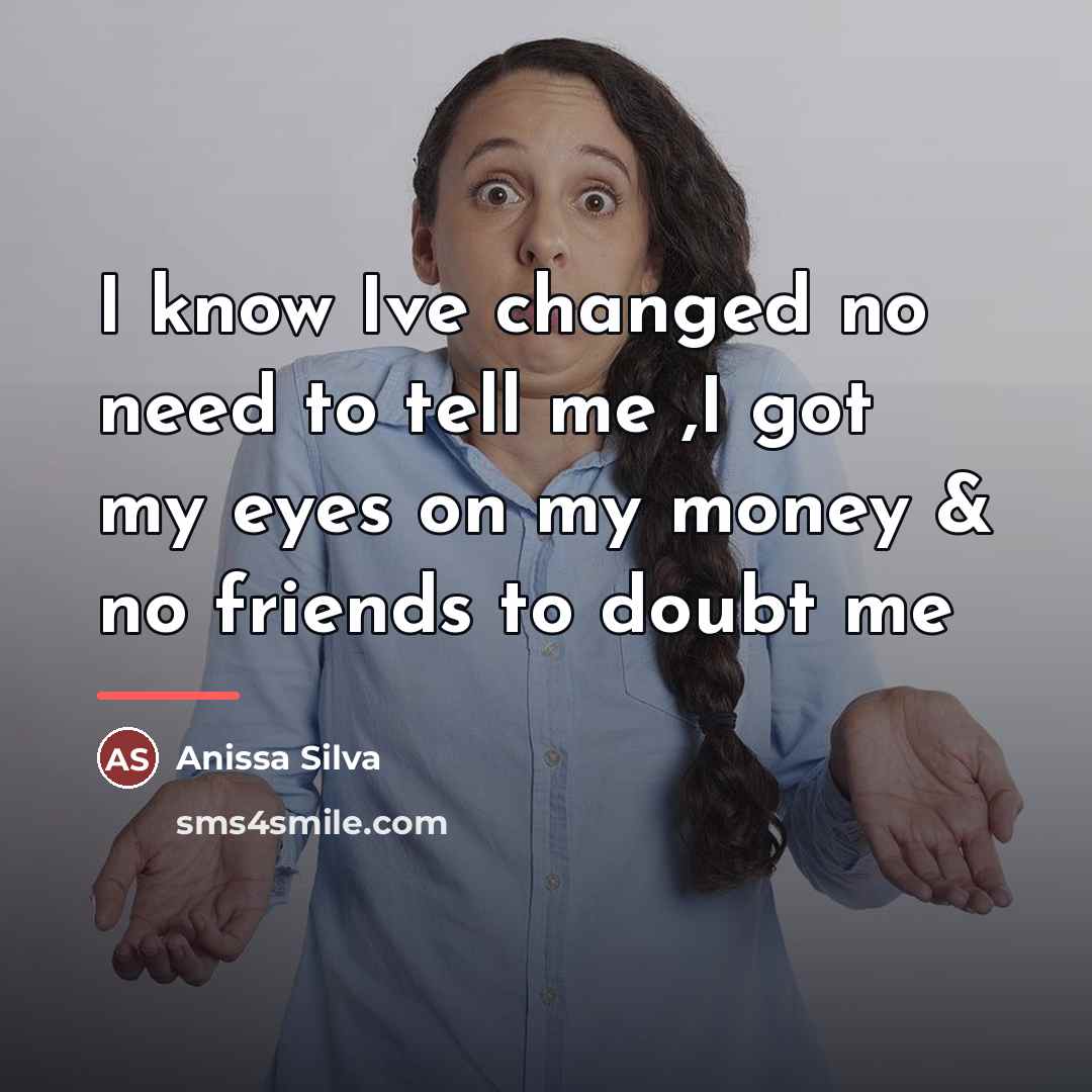 “I know Ive changed no need to tell me ,I…” quote by Anissa Silva