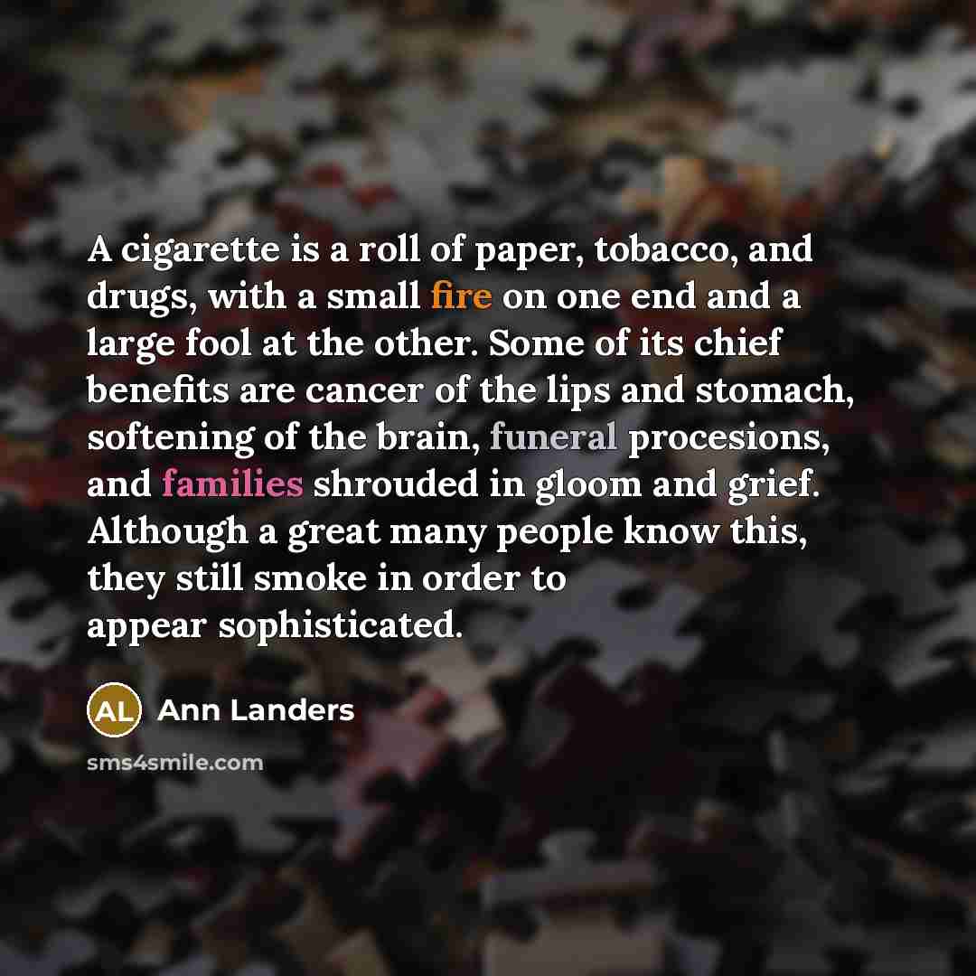 “A cigarette is a roll of paper, tobacco, and drugs,…” quote by Ann Landers