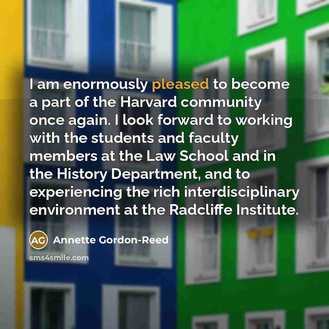 “I am enormously pleased to become a part of the…” quote by Annette Gordon-Reed