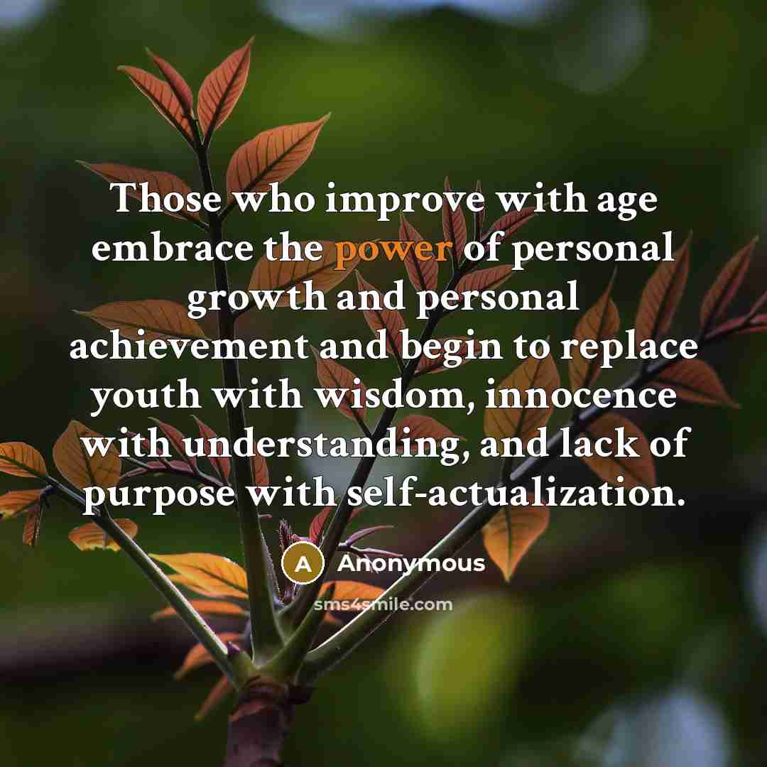 “Those who improve with age embrace the power of personal…” quote by Anonymous