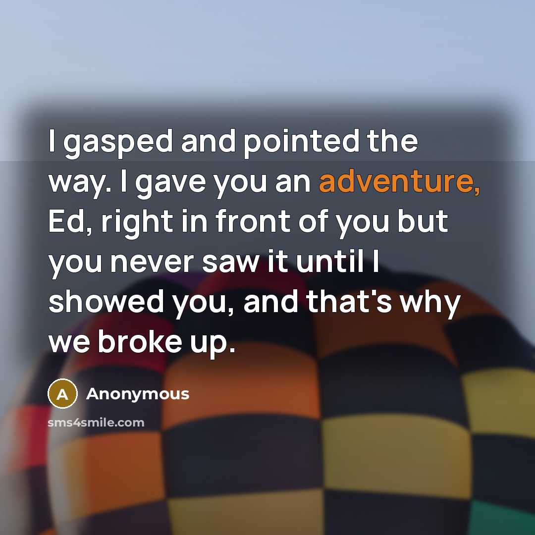 “I gasped and pointed the way. I gave you an…” quote by Anonymous