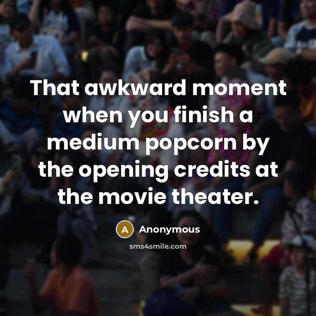 “That awkward moment when you finish a medium popcorn by…” quote by Anonymous