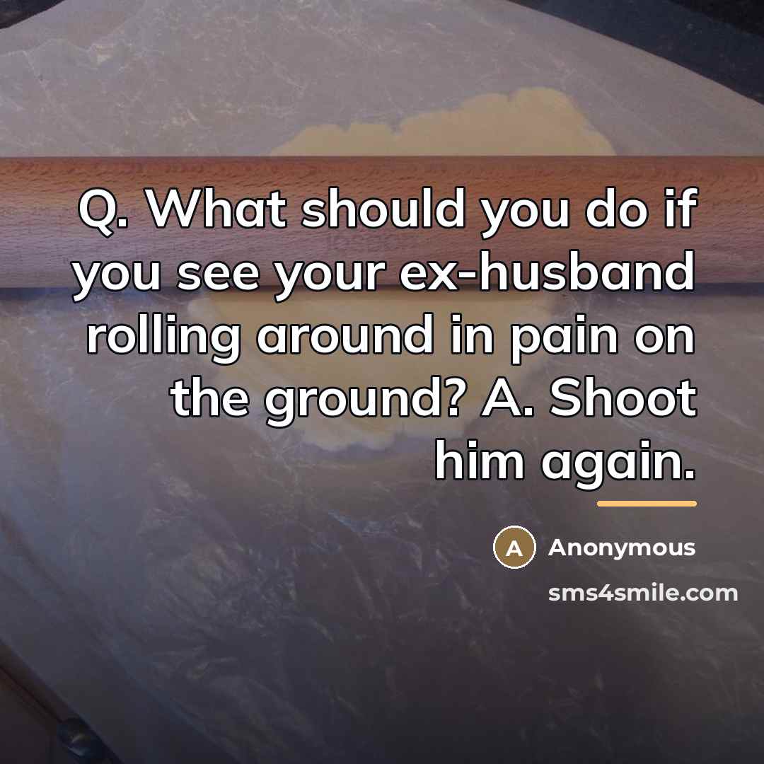 “Q. What should you do if you see your ex-husband…” quote by Anonymous