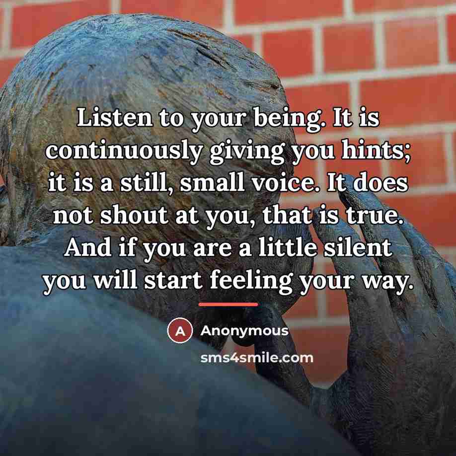 “Listen to your being. It is continuously giving you hints;…” quote by Anonymous
