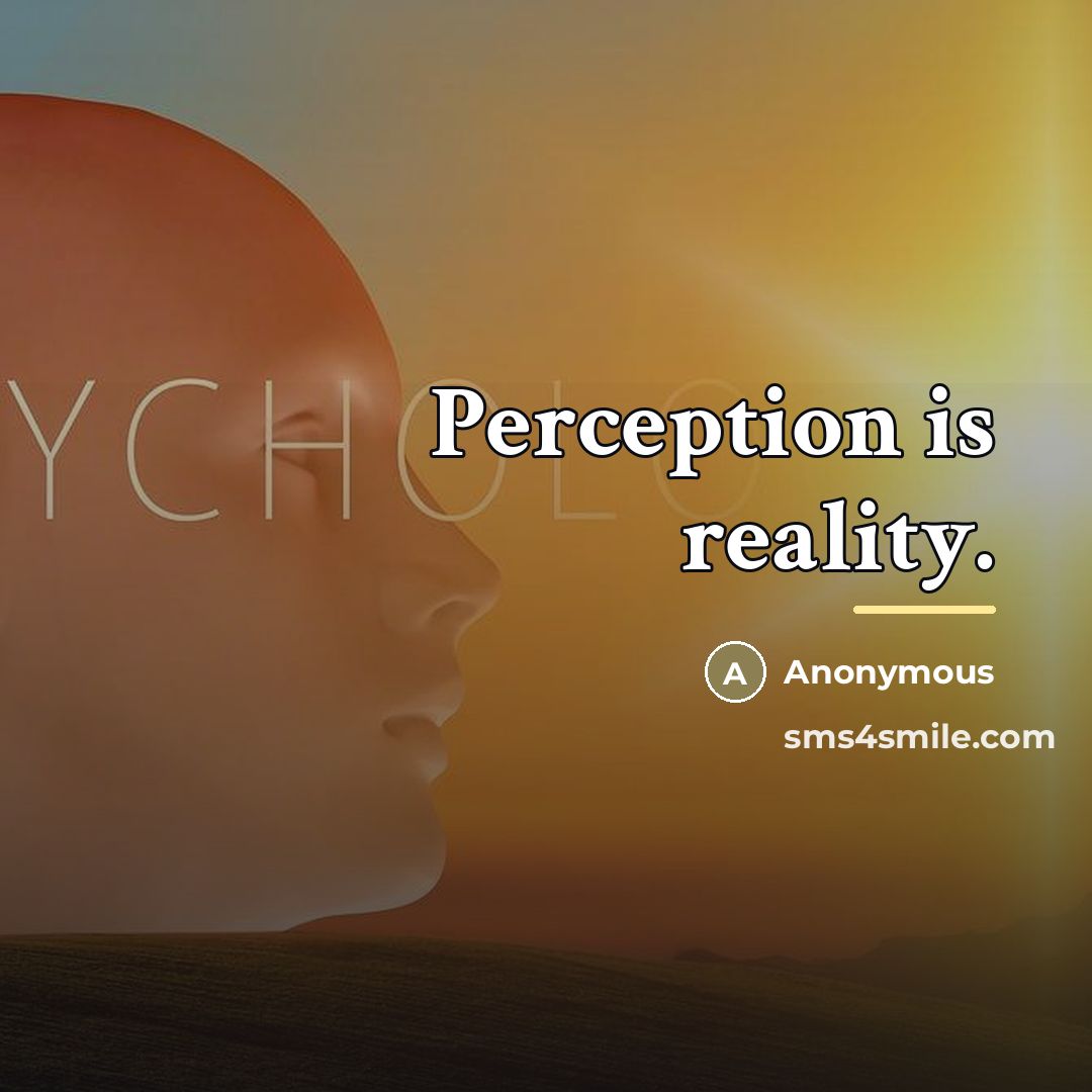 “Perception is reality.…” quote by Anonymous