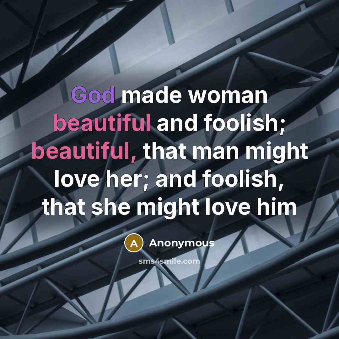 “God made woman beautiful and foolish; beautiful, that man might…” quote by Anonymous