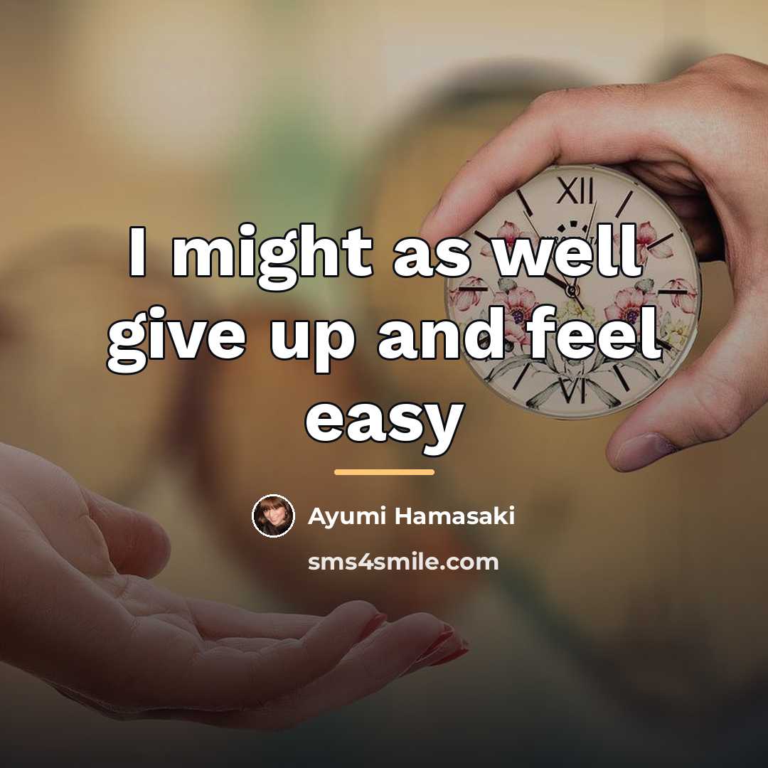 “I might as well give up and feel easy…” quote by Ayumi Hamasaki