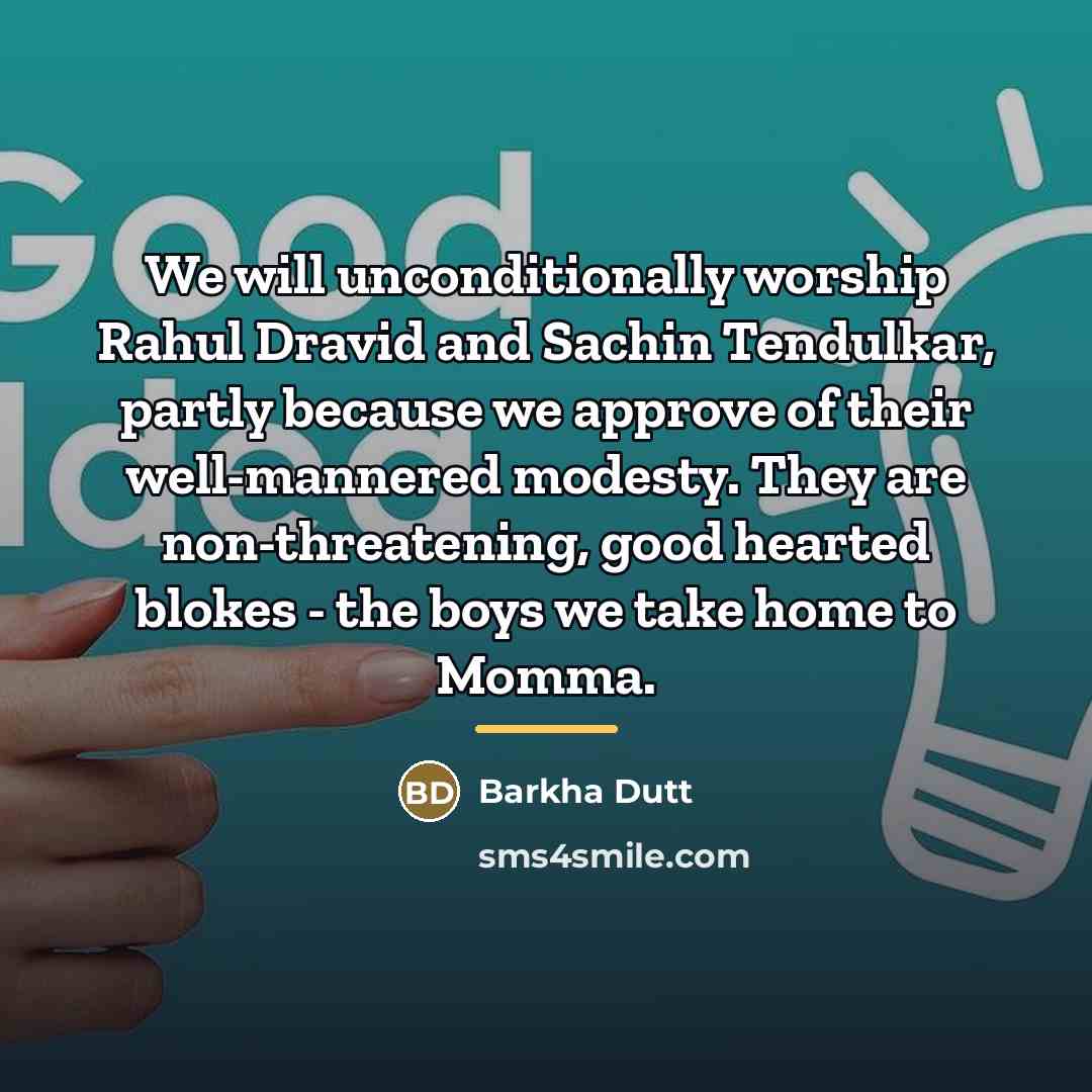 “We will unconditionally worship Rahul Dravid and Sachin Tendulkar, partly…” quote by Barkha Dutt