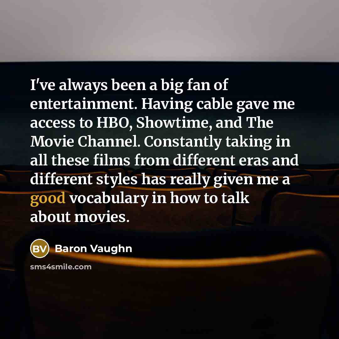 “I've always been a big fan of entertainment. Having cable…” quote by Baron Vaughn