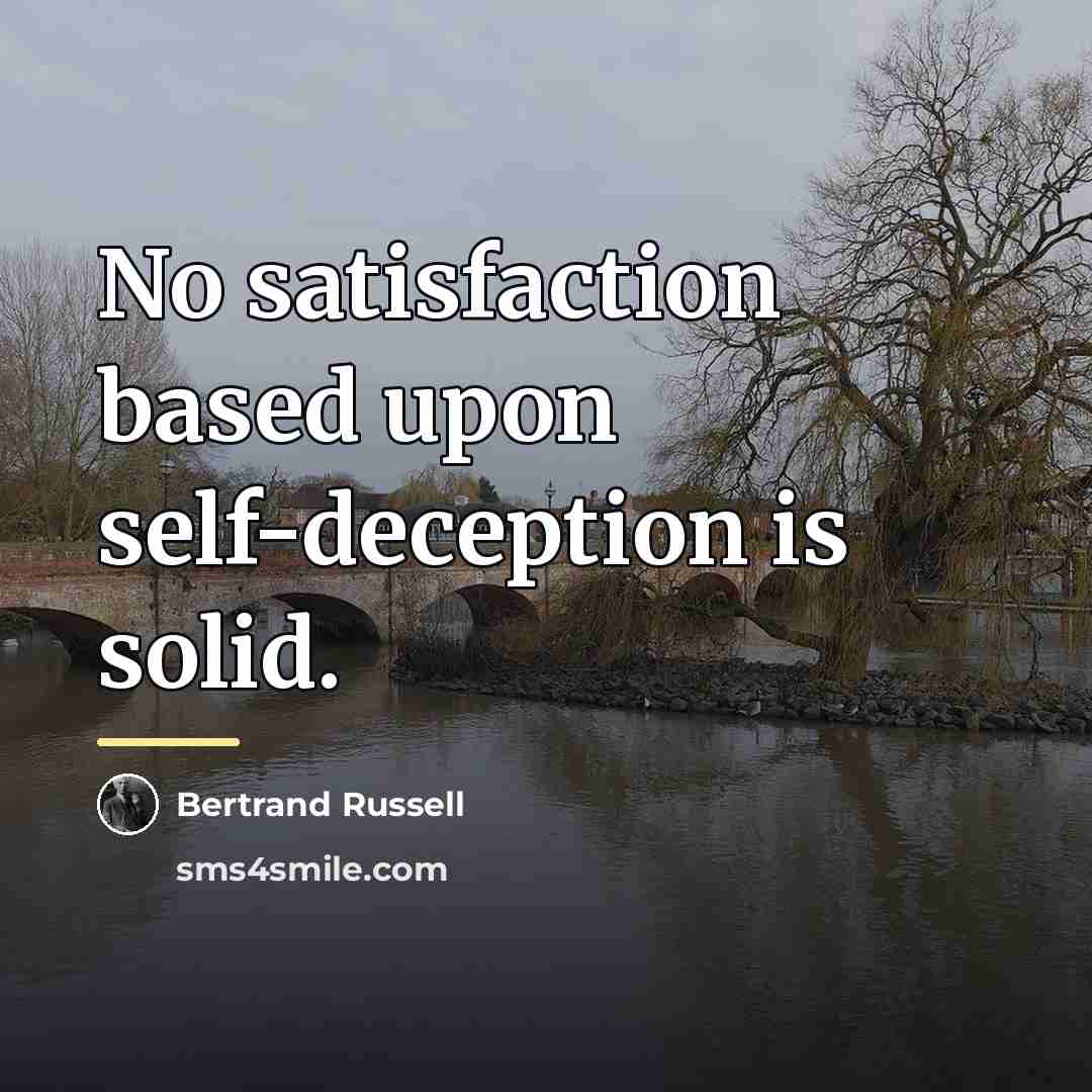 “No satisfaction based upon self-deception is solid.…” quote by Bertrand Russell