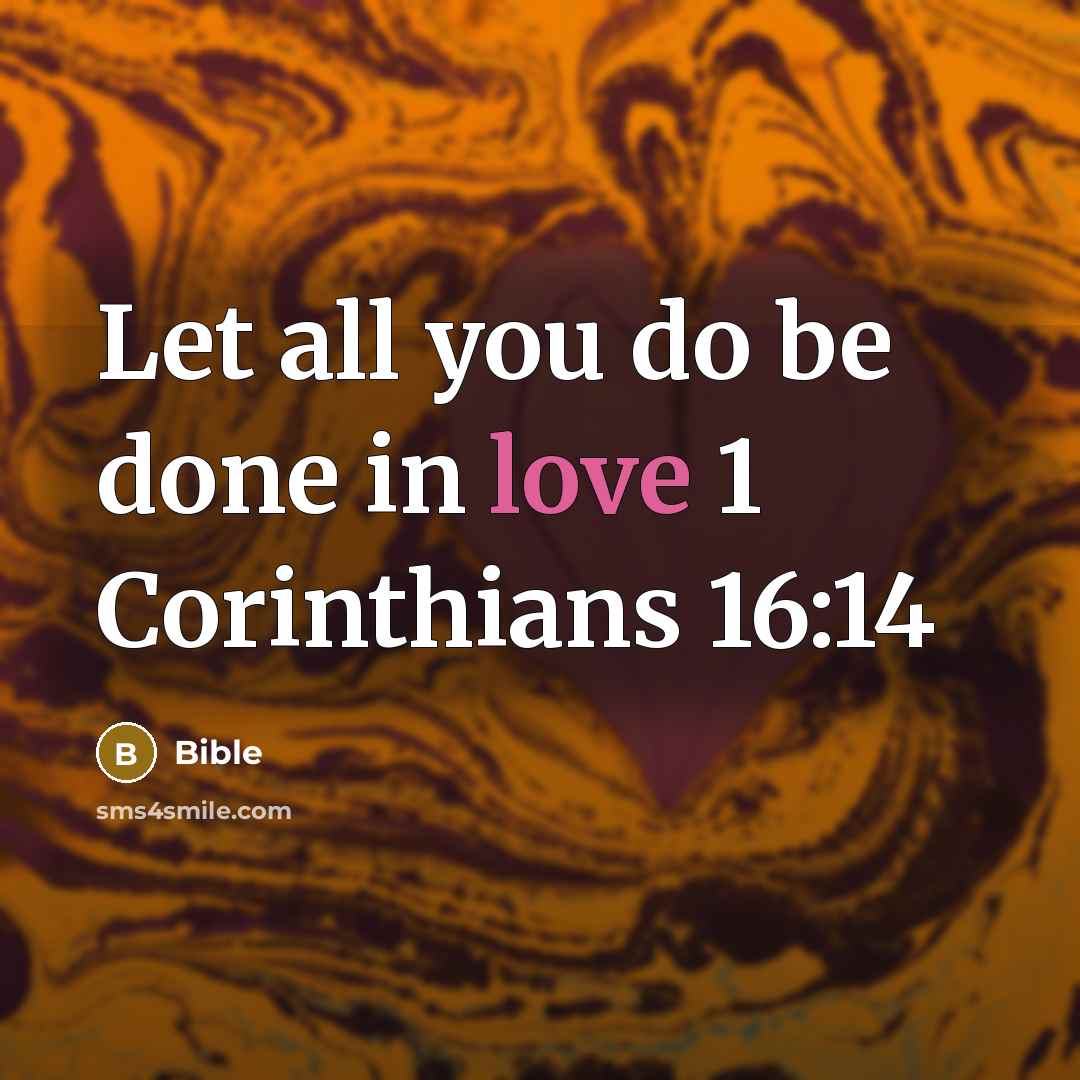 “Let all you do be done in love 1 Corinthians…” quote by Bible