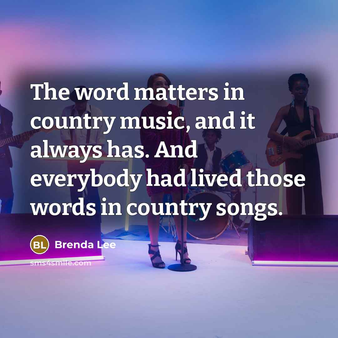 “The word matters in country music, and it always has.…” quote by Brenda Lee