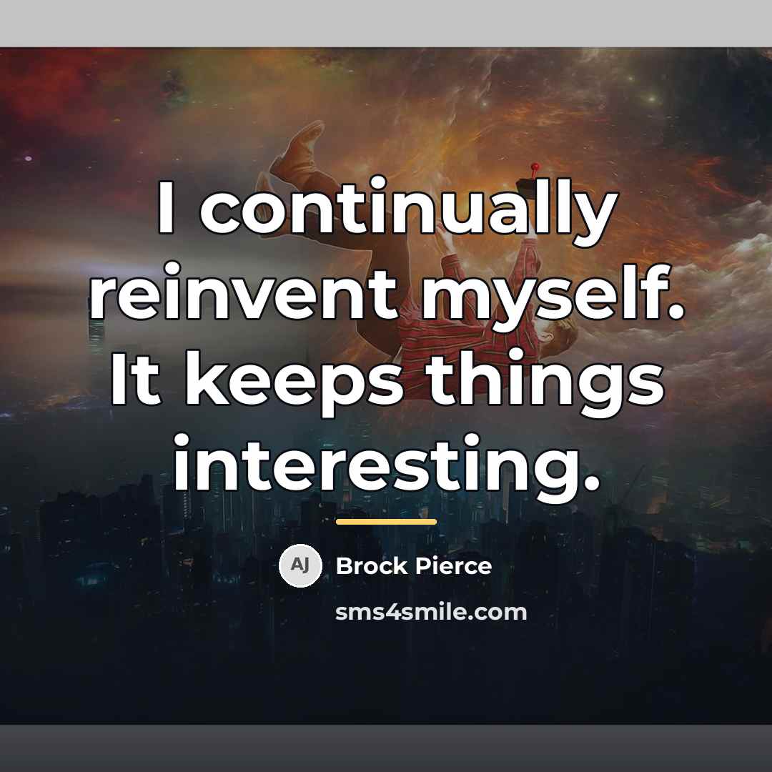 “I continually reinvent myself. It keeps things interesting.…” quote by Brock Pierce