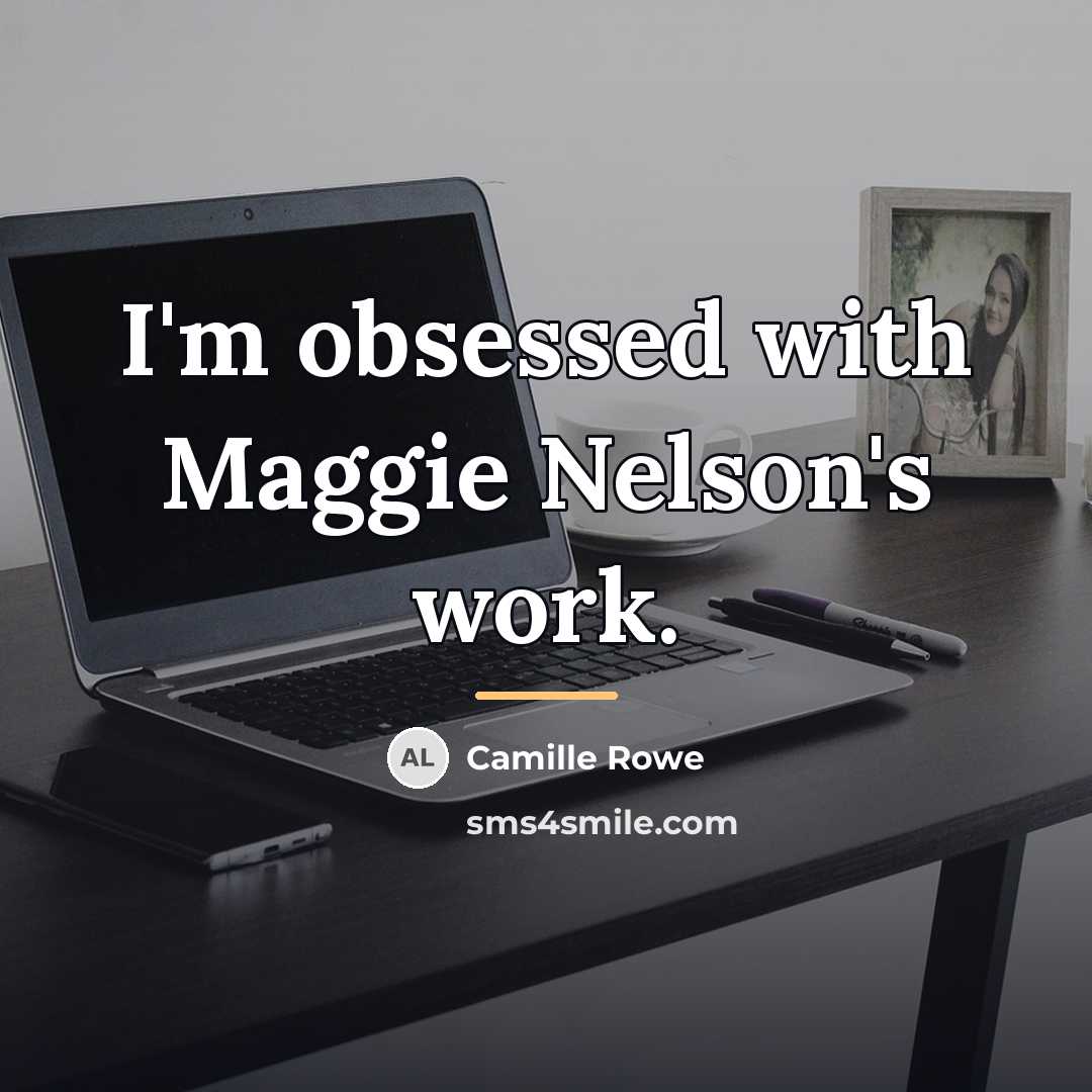 “I'm obsessed with Maggie Nelson's work.…” quote by Camille Rowe