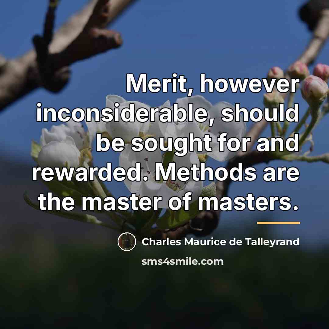 “Merit, however inconsiderable, should be sought for and rewarded. Methods…” quote by Charles Maurice de Talleyrand