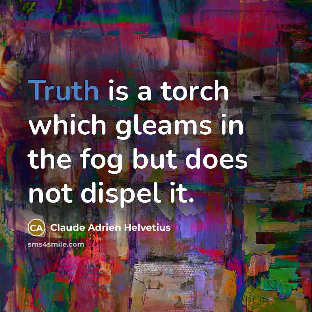“Truth is a torch which gleams in the fog but…” quote by Claude Adrien Helvetius