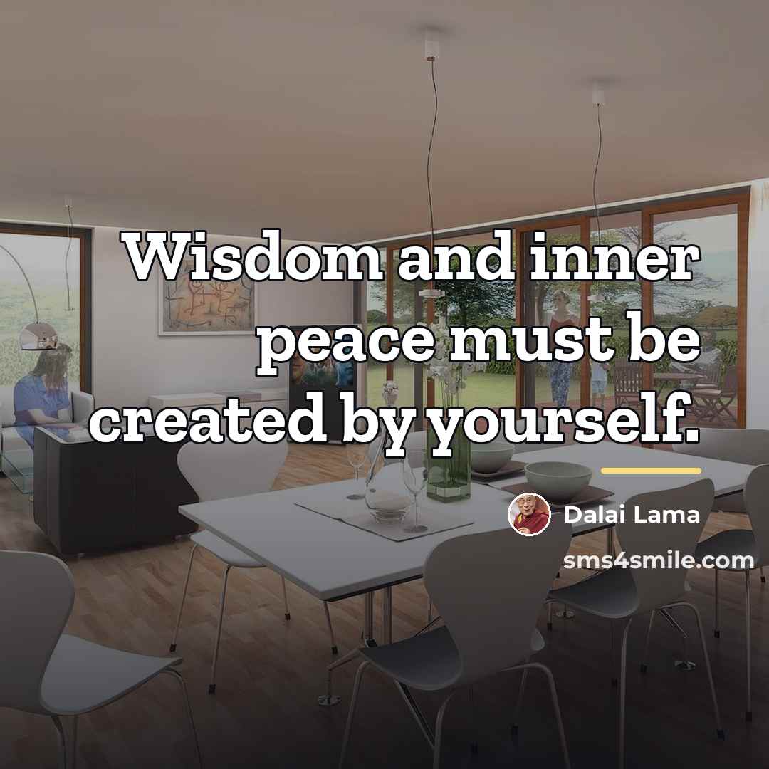 “Wisdom and inner peace must be created by yourself.…” quote by Dalai Lama