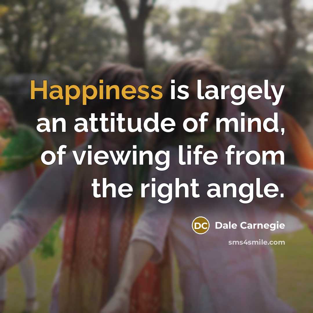 “Happiness is largely an attitude of mind, of viewing life…” quote by Dale Carnegie