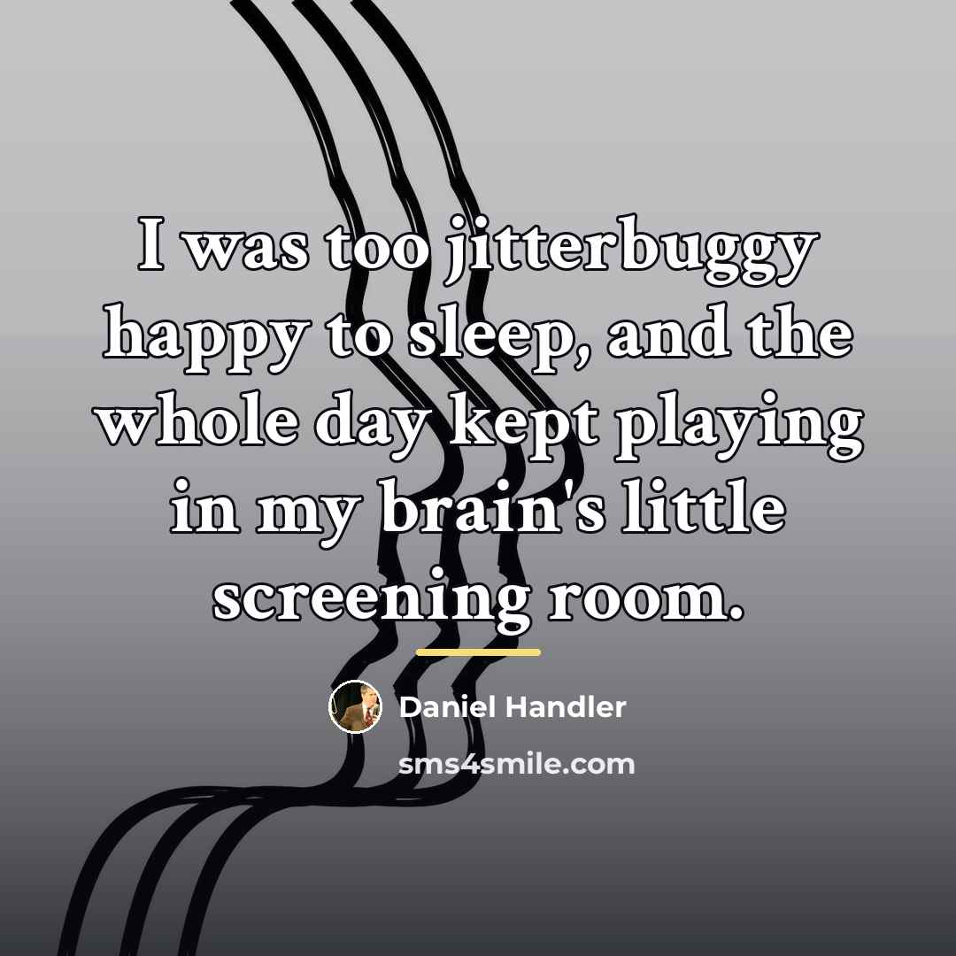 “I was too jitterbuggy happy to sleep, and the whole…” quote by Daniel Handler