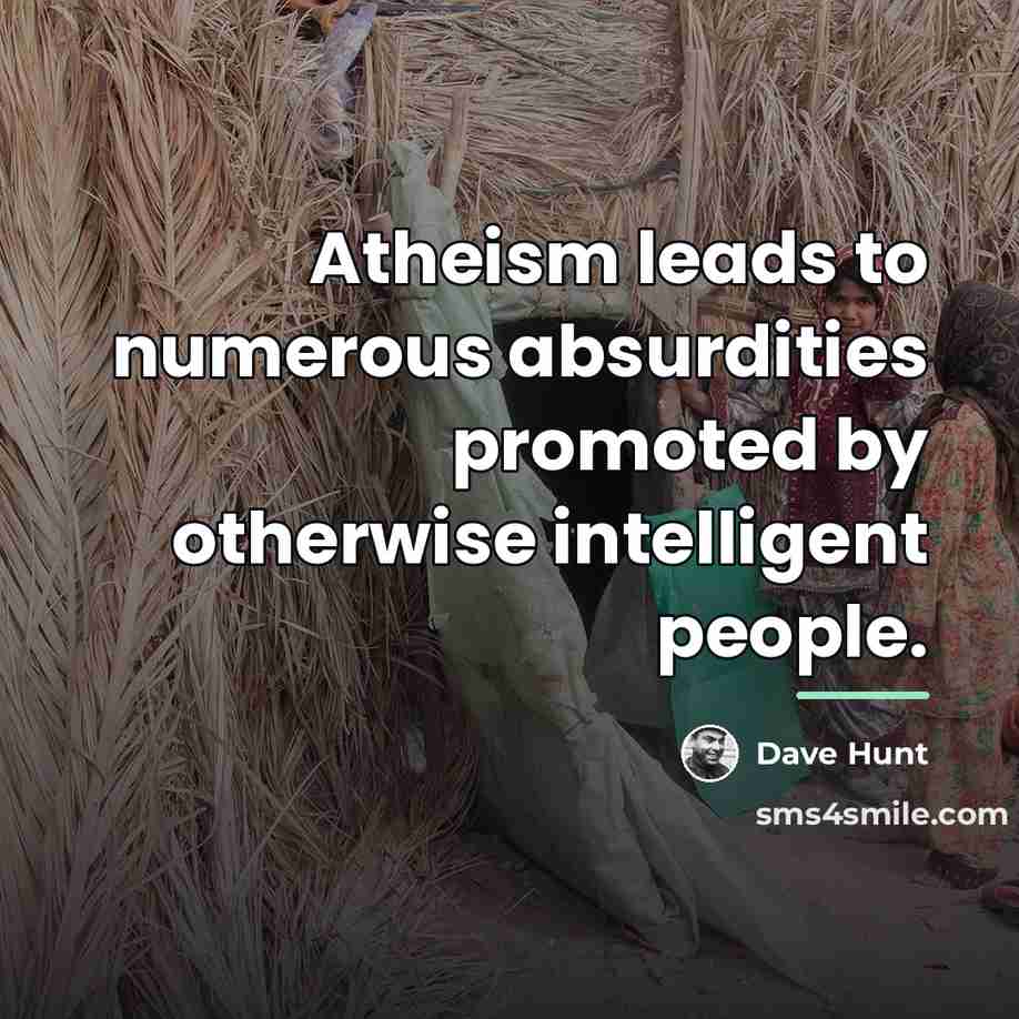 “Atheism leads to numerous absurdities promoted by otherwise intelligent people.…” quote by Dave Hunt