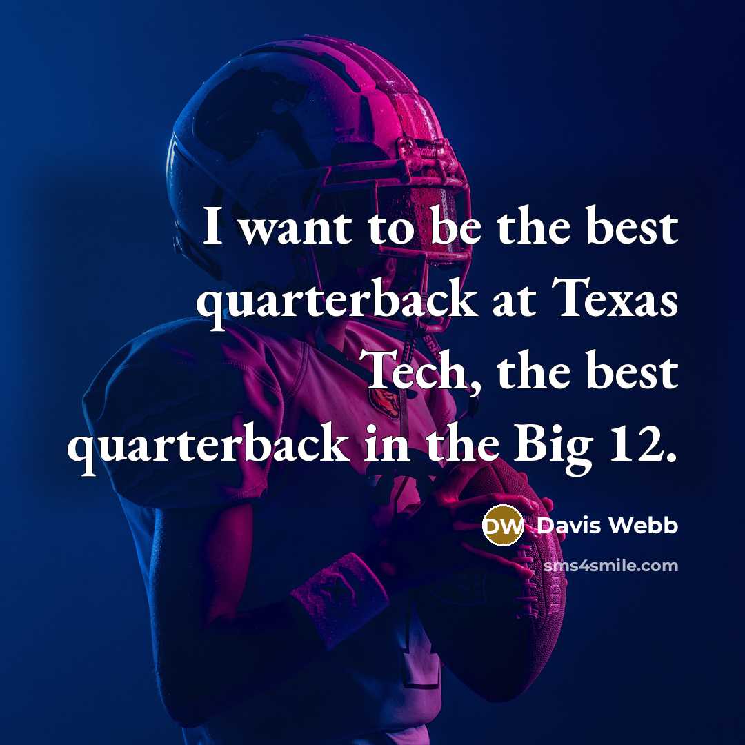 “I want to be the best quarterback at Texas Tech,…” quote by Davis Webb