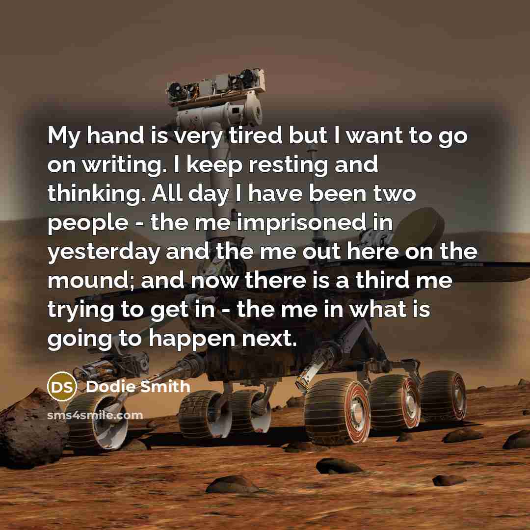 “My hand is very tired but I want to go…” quote by Dodie Smith