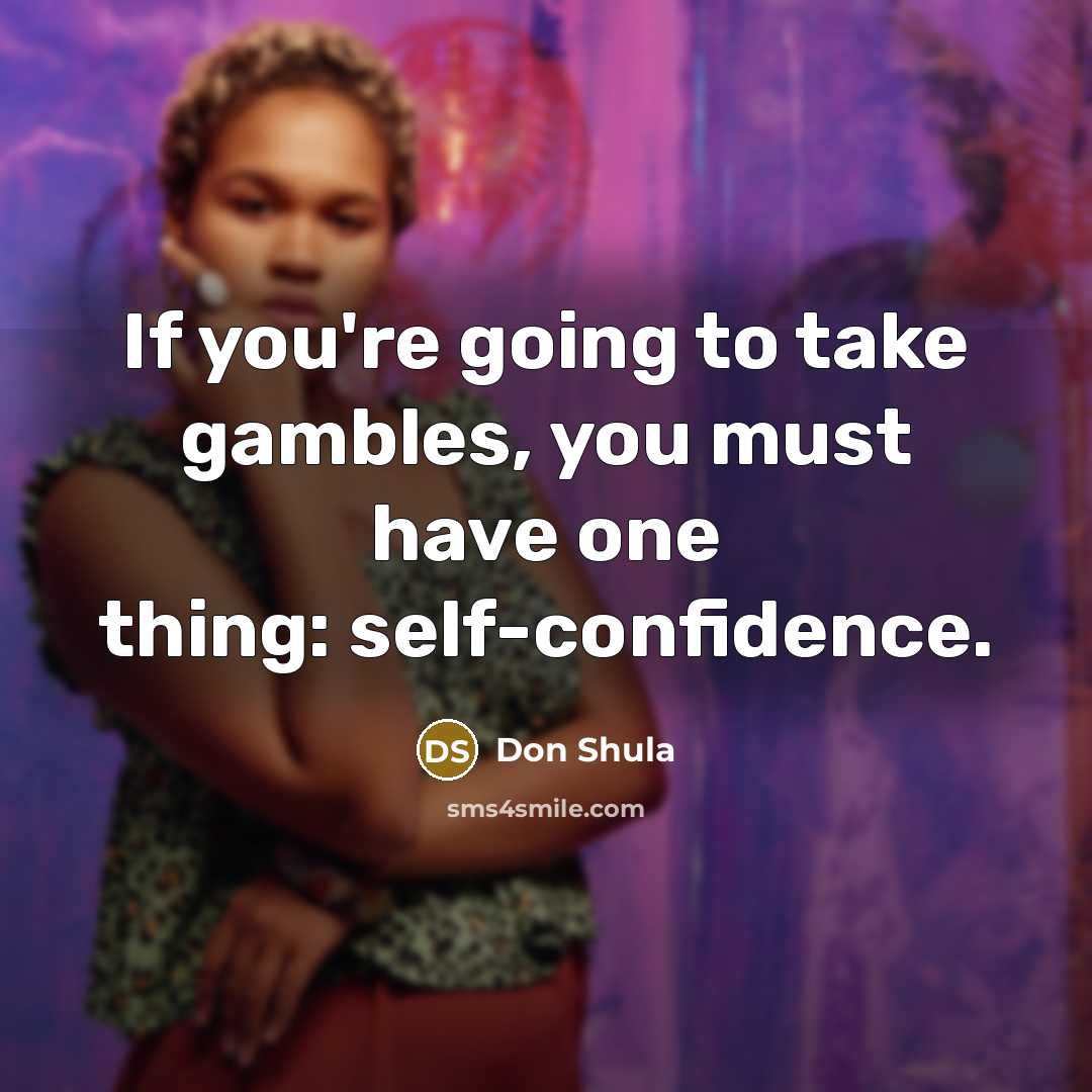 “If you're going to take gambles, you must have one…” quote by Don Shula