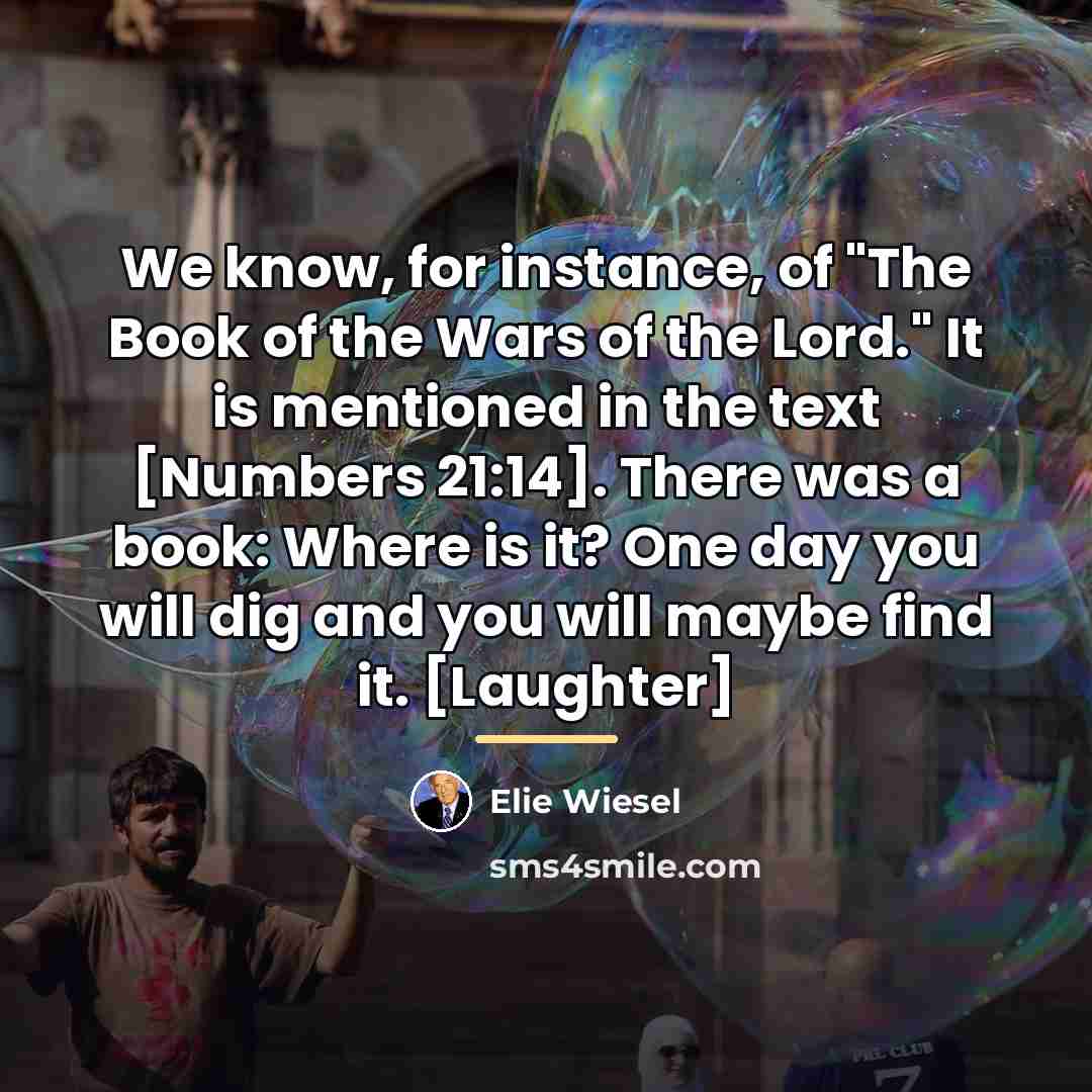 “We know, for instance, of "The Book of the Wars…” quote by Elie Wiesel