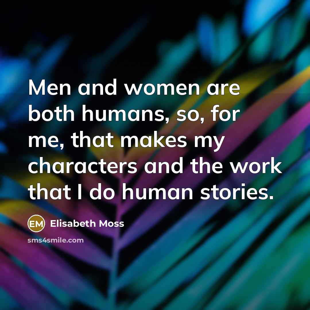 “Men and women are both humans, so, for me, that…” quote by Elisabeth Moss